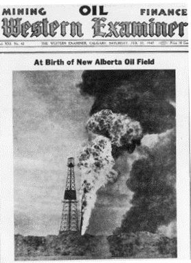 On February 22, 1947, an issue of The Western Examiner proclaims the discovery of the Imperial Leduc #1 oil well as the birth of a new Alberta oil field.